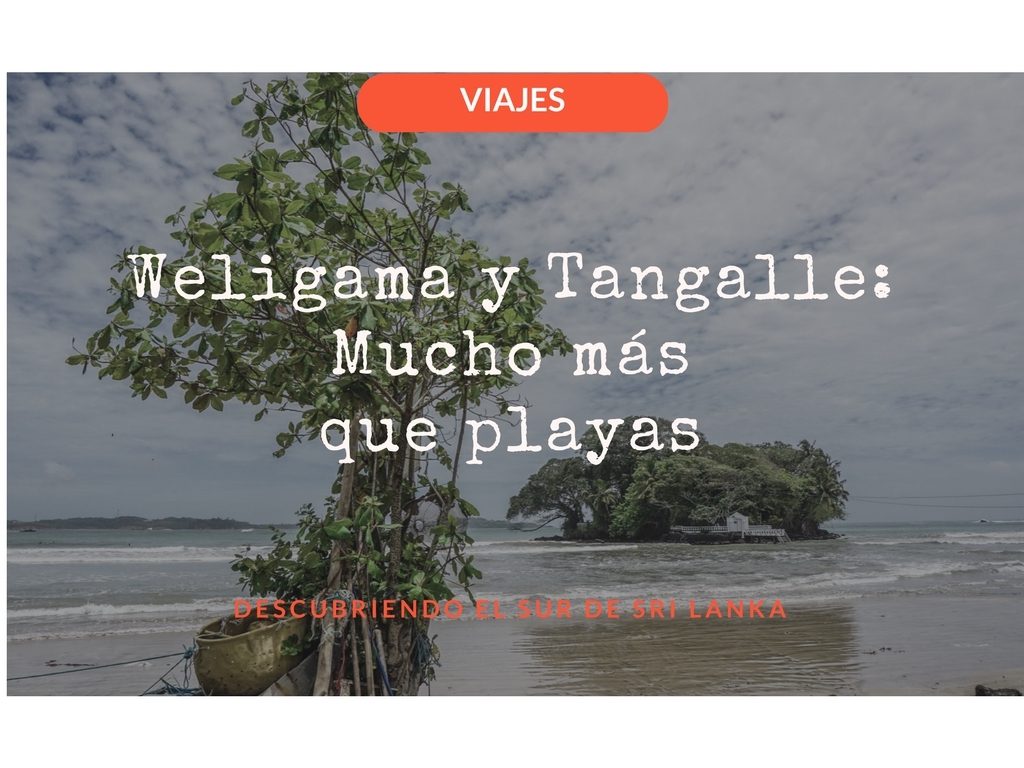 Weligama y Tangalle: Mucho más que playas