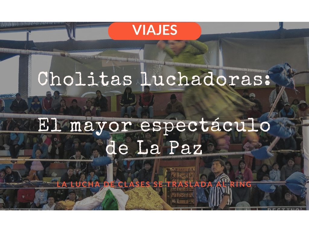 Cholitas luchadoras: el mayor espectáculo de La Paz