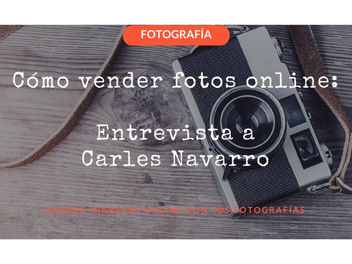 Cómo vender fotos online: Entrevista a Carles Navarro